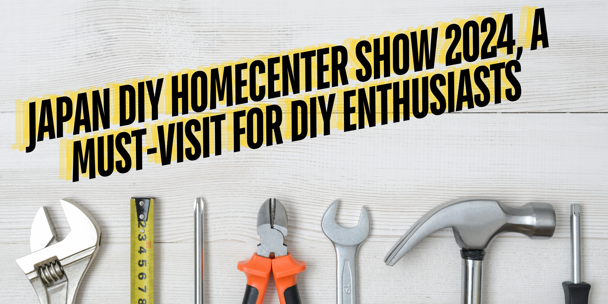 Japan DIY Homecenter Show 2024, A Must-Visit for DIY Enthusiasts