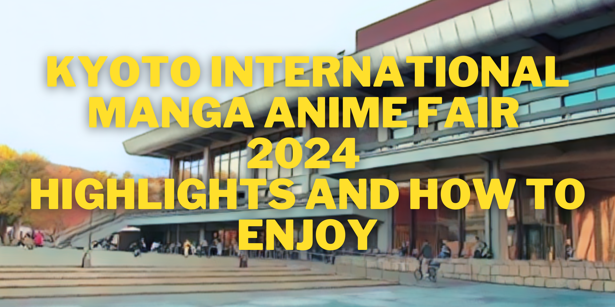 Kyoto International Manga Anime Fair 2024 Highlights and How to Enjoy