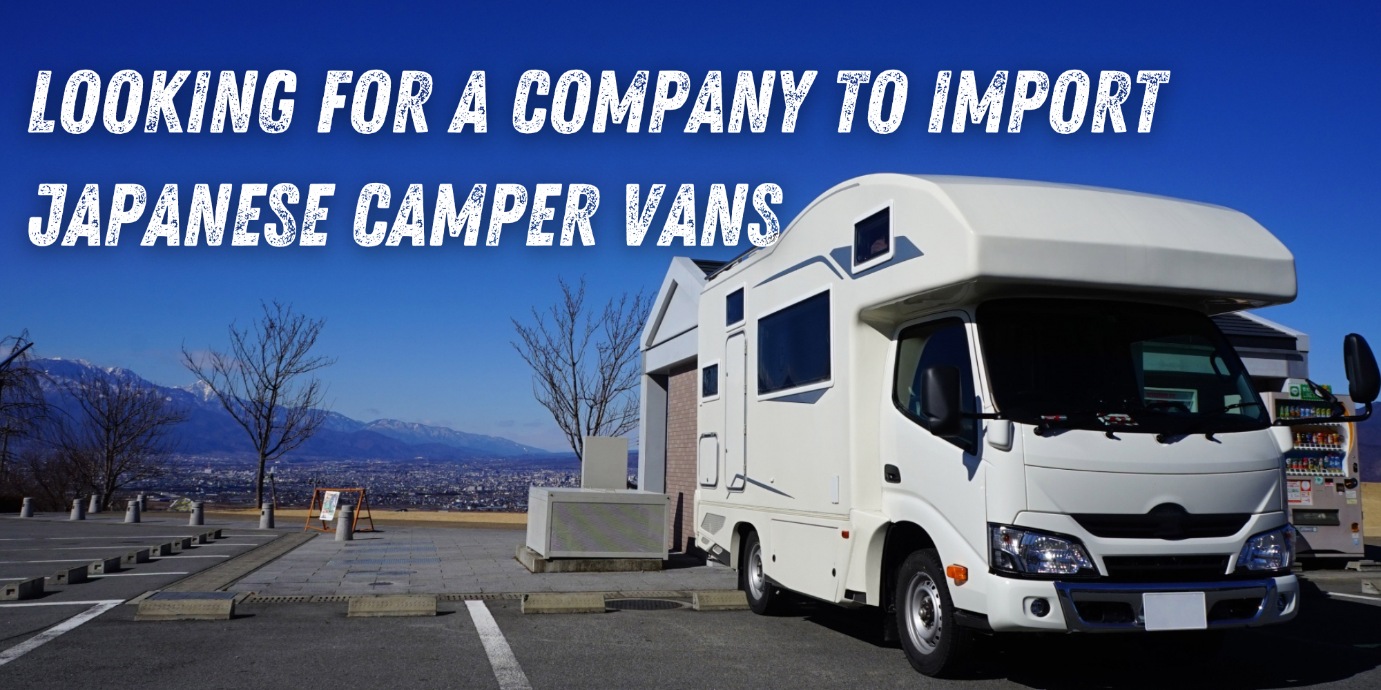 Looking for a Company to Import Japanese Camper Vans