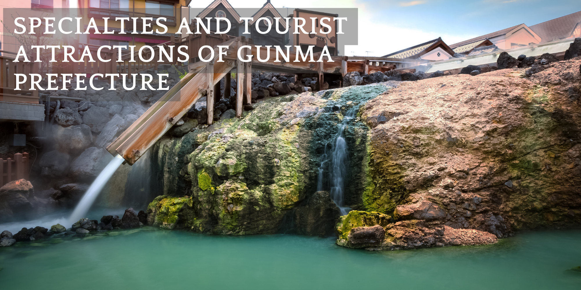 Specialties and Tourist Attractions of Gunma Prefecture