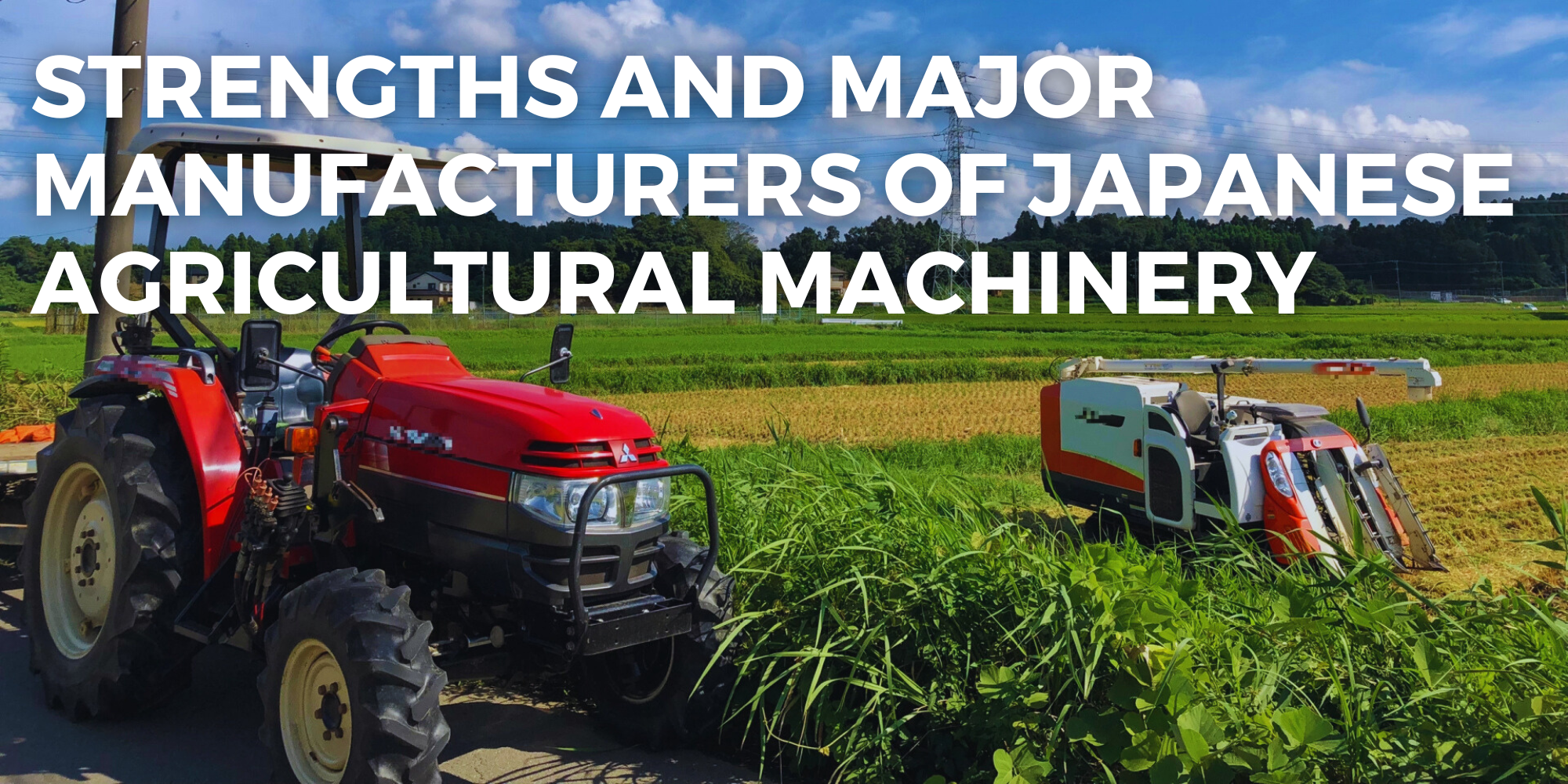 Strengths and Major Manufacturers of Japanese Agricultural Machinery