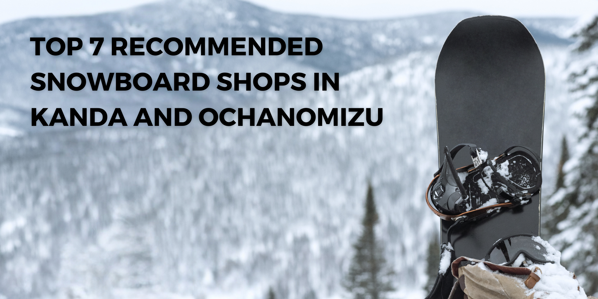 Top 7 Recommended Snowboard Shops in Kanda and Ochanomizu